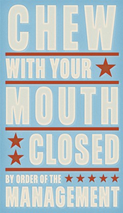 Framed Chew With Your Mouth Closed Print