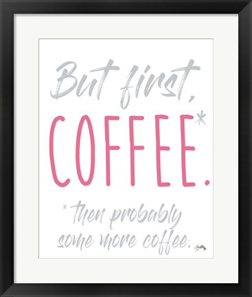 Framed Coffee Then More Coffee Print