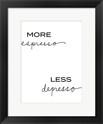 Framed More Espresso, Less Depresso Print