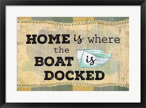 Framed Home is Where the Boat Is Print