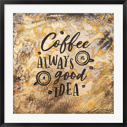 Framed Coffee Always is a Good Idea Print