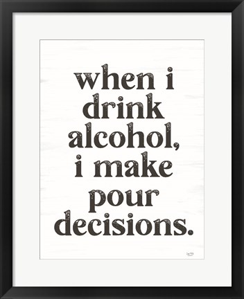 Framed When I Drink Alcohol Print