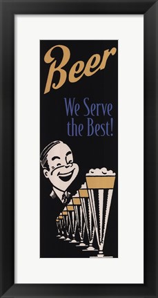 Framed Beer We Serve the Best Print