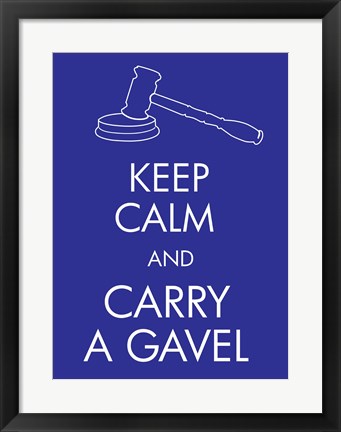 Framed Keep Calm and Carry a Gavel Print