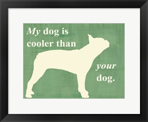 Framed My dog is cooler than your dog Print