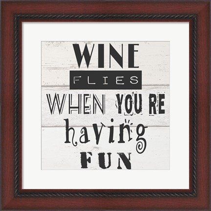Framed Wine Flies When You&#39;re Having Fun Print