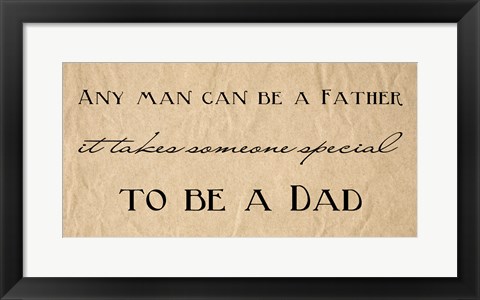 Framed Any Man Can Be A Father Quote Print