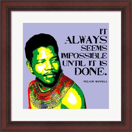 Framed It Always Seems Impossible Until It Is Done - Nelson Mandela Print
