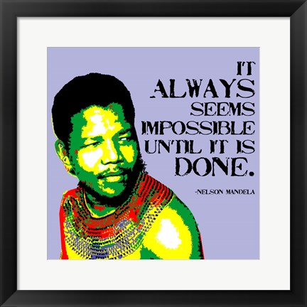 Framed It Always Seems Impossible Until It Is Done - Nelson Mandela Print