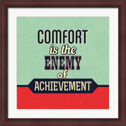Framed Comfort Is The Enemy Of Achievement Print