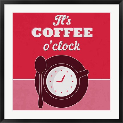 Framed It&#39;s Coffee O&#39;clock 1 Print