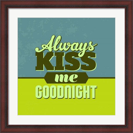 Framed Always Kiss Me Goodnight 1 Print