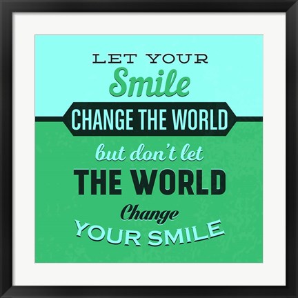 Framed Let Your Smile Change The World 1 Print