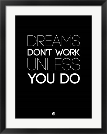Framed Dreams Don&#39;t Work Unless You Do 2 Print