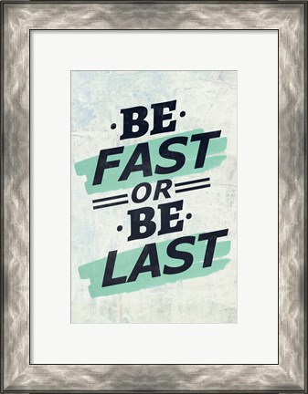 Framed Be Fast or Be Last Print