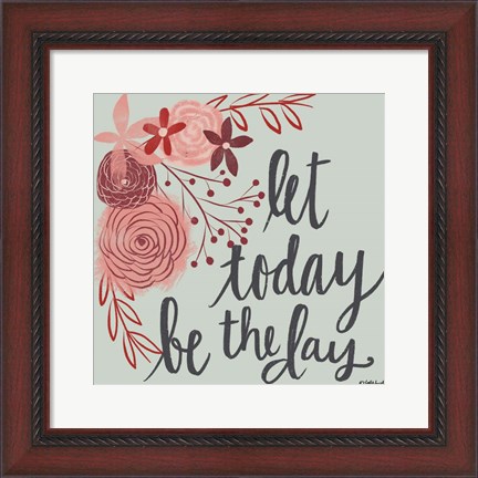 Framed Let Today Be the Day Print