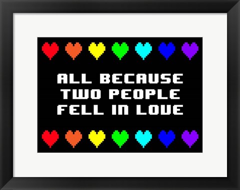 Framed All Because Two People Fell in Love Print