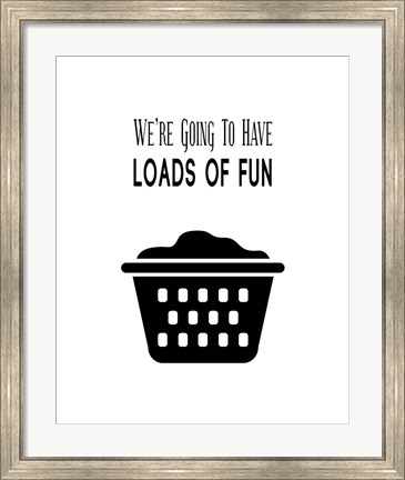 Framed We&#39;re Going To Have Loads of Fun - White Print