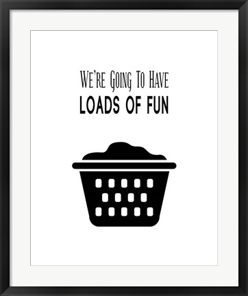 Framed We&#39;re Going To Have Loads of Fun - White Print