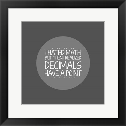 Framed Decimals Have A Point Gray Print