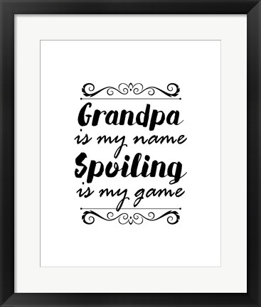 Framed Grandpa Is My Name Spoiling Is My Game - White Print