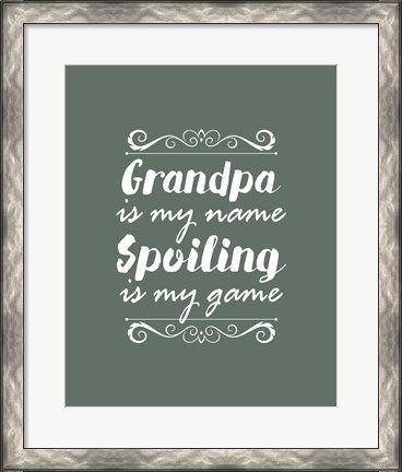 Framed Grandpa Is My Name Spoiling Is My Game - Green Print