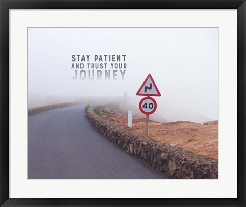 Framed Stay Patient And Trust Your Journey - Foggy Road Color Print