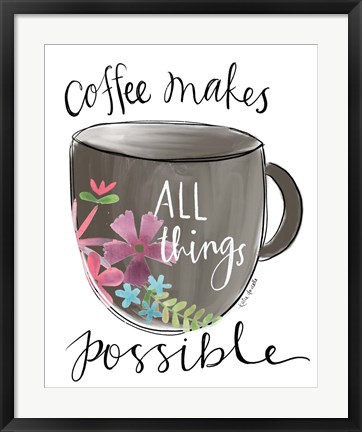 Framed Coffee Makes All Things Possible Print