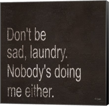 Framed Don&#39;t be Sad Laundry Print