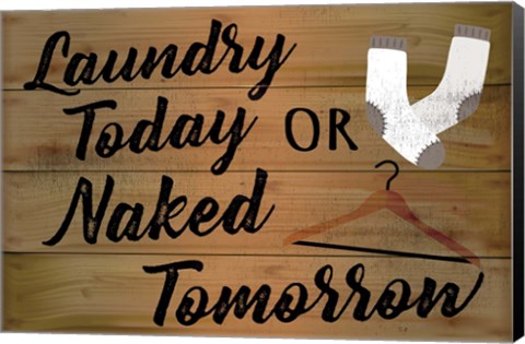 Framed Laundry Today or Naked Tomorrow Print