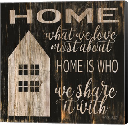 Framed Home is Who We Share It With Print