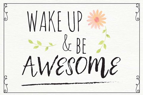 Framed Wake Up and Be Awesome Print