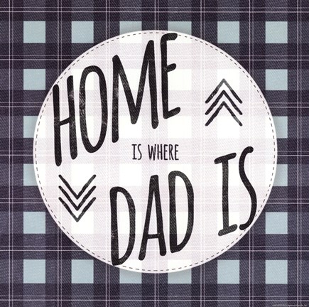 Framed Home is Where Dad Is Print