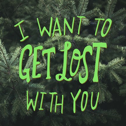 Framed I Want To Get Lost With You Print