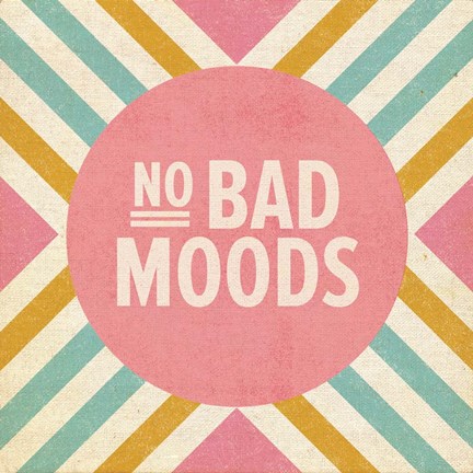 Framed No Bad Moods Print