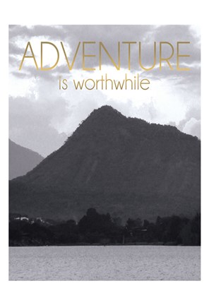 Framed Adventure Is Worthwile BW 2 Print