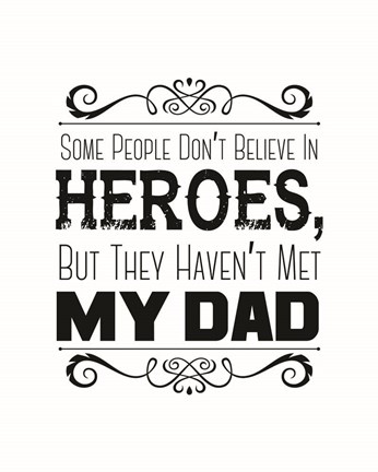 Framed Some People Don&#39;t Believe in Heroes Dad White Print