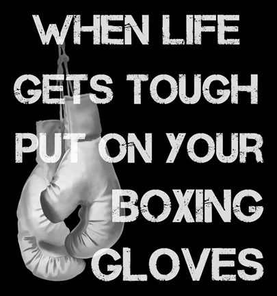 Framed When Life Gets Tough Put On Your Boxing Gloves black and white Print
