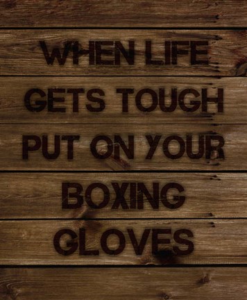 Framed When Life Gets Tough Put On Your Boxing Gloves Print