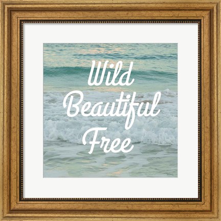 Framed Wild Beautiful Free Print
