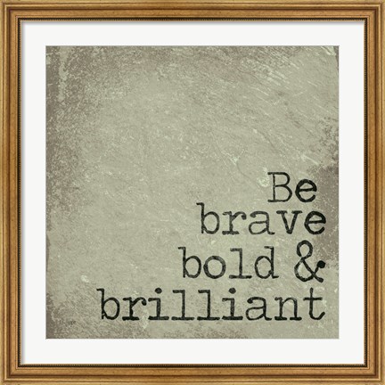 Framed Be Brave, Bold &amp; Brilliant Print
