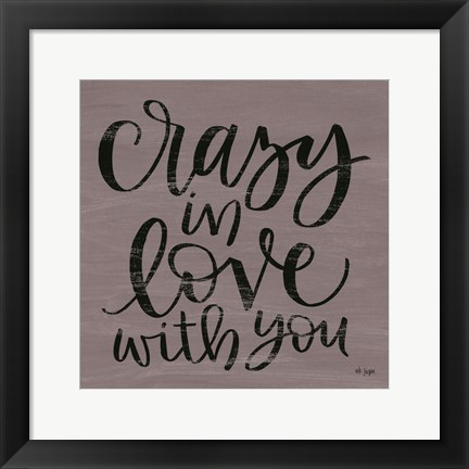 Framed Crazy in Love With You Print