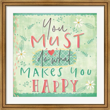 Framed You Must do What Makes You Happy Print
