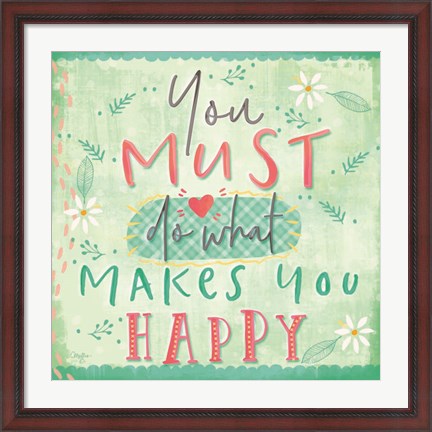 Framed You Must do What Makes You Happy Print