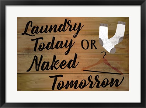 Framed Laundry Today or Naked Tomorrow Print