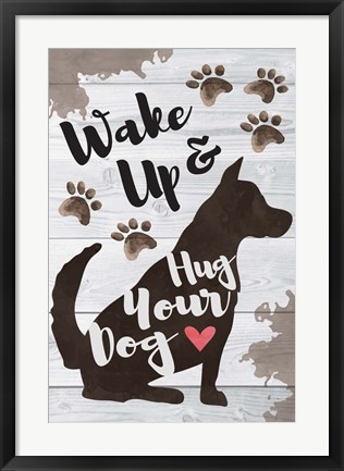 Framed Wake Up and Hug Your Dog Print