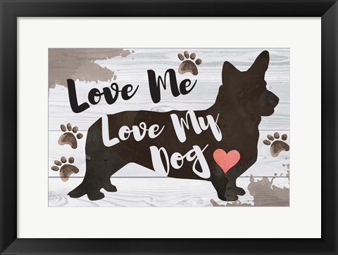 Framed Love Me, Love My Dog Print