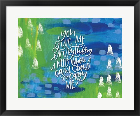 Framed You Give Me Print