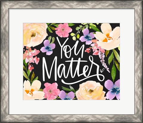 Framed You Matter Print