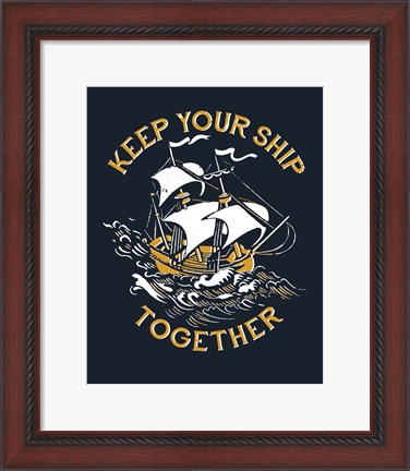 Framed Keep Your Ship Together Print